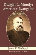 Dwight L. Moody: American Evangelist, 1837-1899