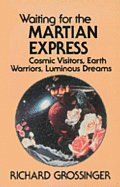 Waiting for the Martian Express Cosmic Visitors Warrior Spirits Luminous Dreams