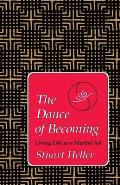 The Dance of Becoming: Living Life as a Martial Art