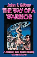 Way of a Warrior A Journey Into Secret Worlds of Martial Arts