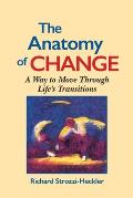 Anatomy of Change A Way to Move Through Lifes Transitions Second Edition