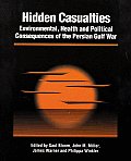 Hidden Casualties Environmental Health & Political Consequences of the Persian Gulf War