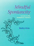 Mindful Spontaneity Relearning Natural Movement Through Feldenkrais Method