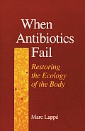 When Antibiotics Fail: Restoring the Ecology of the Body