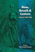 Bone Breath & Gesture Practices of Embodiment Volume 1