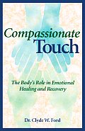 Compassionate Touch The Bodys Role in Emotional Healing & Recovery
