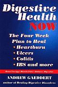 Digestive Health Now The Four Week Plan to Heal Heartburn Ulcers Colitis Ibs & More