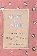 Secret of Islam Love & Law in the Religion of Ethics