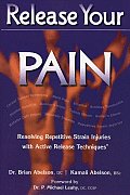 Release Your Pain Resolving Repetitive Strain Injuries with Active Release Techniques