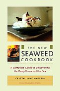 New Seaweed Cookbook A Complete Guide to Discovering the Deep Flavors of the Sea