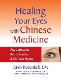 Healing Your Eyes with Chinese Medicine Acupuncture Acupressure & Chinese Herbs