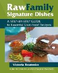 Raw Family Signature Dishes: A Step-By-Step Guide to Essential Live-Food Recipes