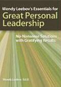 Wendy Leebovs Essentials for Great Personal Leadership No Nonsense Solutions with Gratifying Results
