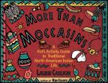 More Than Moccasins A Kids Activity Guide to Traditional North American Indian Life
