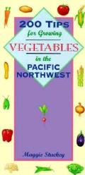 200 Tips For Growing Vegetables In The Pacific Northwest