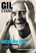 Gil Evans Out of the Cool His Life & Music