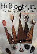 My Bloody Life The Making of a Latin King