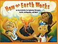 How the Earth Works 60 Fun Activities for Exploring Volcanoes Fossils Earthquakes & More