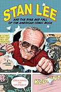 Stan Lee & the Rise & Fall of the American Comic Book