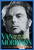 Can You Feel the Silence Van Morrison A New Biography