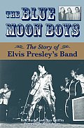 Blue Moon Boys The Story of Elvis Presleys Band