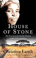 House of Stone The True Story of a Family Divided in War Torn Zimbabwe
