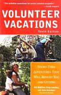 Volunteer Vacations 10th Edition Short Term Adventures That Will Benefit You & Others