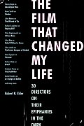 Film That Changed My Life 30 Directors on Their Epiphanies in the Dark