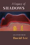 Legacy Of Shadows Selected Poems