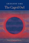 Caged Owl New & Selected Poems