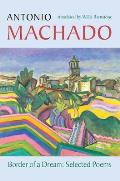 Border of a Dream Selected Poems of Antonio Machado