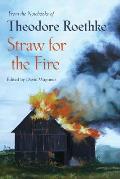 Straw for the Fire From the Notebooks of Theodore Roethke 1943 63