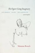 The Figure Going Imaginary: Life Drawing, Poetry, the Cadaver Lab; A Year in Pieces