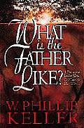 What Is the Father Like?: A Devotional Look at How God Cares for His Children