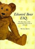 Edward Bear Esquire The True Story Of Th