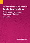 Teacher's Manual to accompany Bible Translation: An Introductory Course in Translation Principles, Fourth Edition