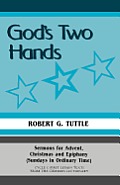 God's Two Hands: Sermons For Advent, Christmas And Epiphany (Sundays In Ordinary Time) Cycle C First Lesson Texts From The Common Lecti
