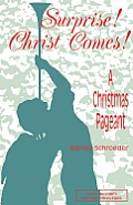 Surprise! Christ Comes!: A Christmas Pageant