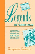 Legends Of Christmas: A Christmas Pageant For Youth Of All Ages