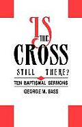 Is the Cross Still There?: Ten Baptismal Sermons