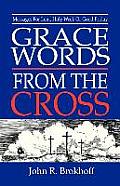 Grace Words from the Cross: Messages For Lent, Holy Week Or Good Friday