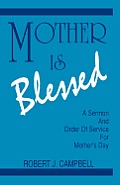 Mother Is Blessed: A Sermon and Order of Service for Mother's Day