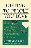 Gifting to People You Love The Complete Family Guide to Making Gifts Requests & Investments for Children
