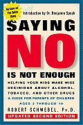 Saying No Is Not Enough Helping Your Kids Make Wise Decisions about Alcohol Tobacco & Other Drugs A Guide for Parents of Children Ages 3