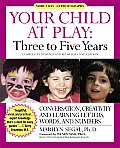 Three to Five Years: Conversation, Creativity, and Learning Letters, Words and Numbers (Your Child at Play)