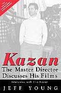 Kazan The Master Director Discusses His Films Interviews with Elia Kazan