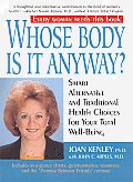 Whose Body Is It Anyway Smart Alternative & Traditional Health Choices for Your Total Well Being