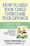 How to Help Your Child Overcome Your Divorce: A Support Guide for Families