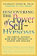 Discovering the Power of Self Hypnosis The Simple Natural Mind Body Approach to Change & Healing