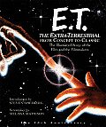 E T the Extra Terrestrial From Concept to Classic The Illustrated Story of the Film & the Filmmakers